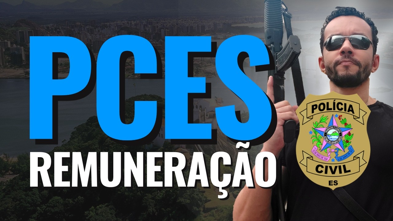 Remuneração atualizada Polícia Civil ES - PCES