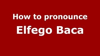 How to pronounce Elfego Baca
