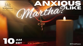 PFL-Anxious like Martha? Our Daily Scripture Reading and Reflection LIVE