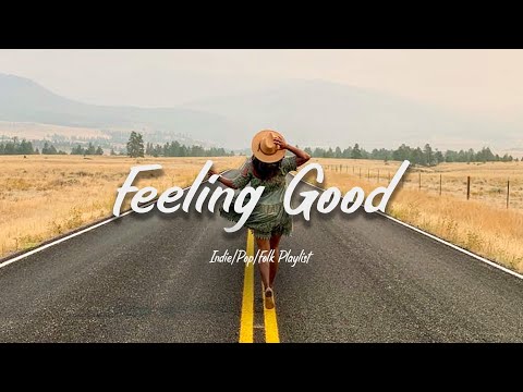 Feeling Good 🍂 - Indie/Pop/Folk Playlist to refresh yourself and relieve stress