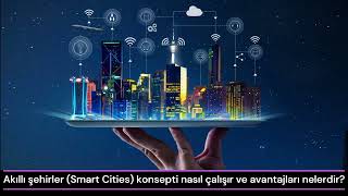 Akıllı şehirler Smart Cities konsepti nasıl çalışır ve avantajları nelerdir
