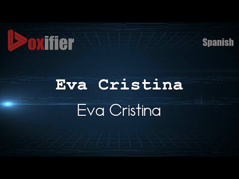 How to Pronounce Eva Cristina (Eva Cristina) in Spanish - Voxifier.com