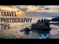 5 Travel Photography Tips you must know!