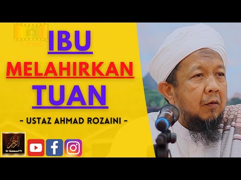 Ustaz Ahmad Rozaini - IBU MELAHIRKAN TUAN