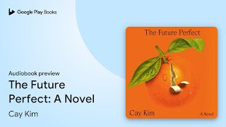 The Future Perfect: A Novel by Cay Kim · Audiobook preview