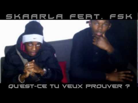 Skaarla - Qu'est-ce tu veux prouver Featuring FSK