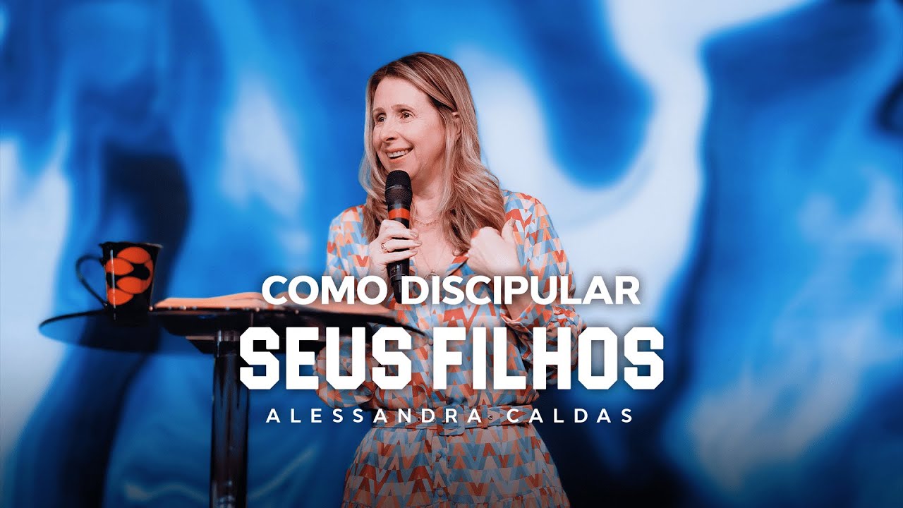 COMO DISCIPULAR OS SEUS FILHOS // Pra. Alessandra Caldas