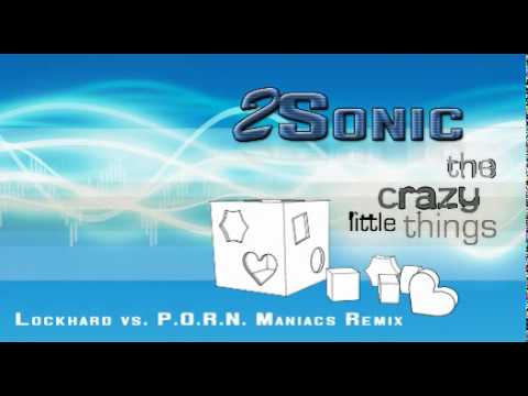 2Sonic - The Crazy Little Things -- Choose your favourite mix!