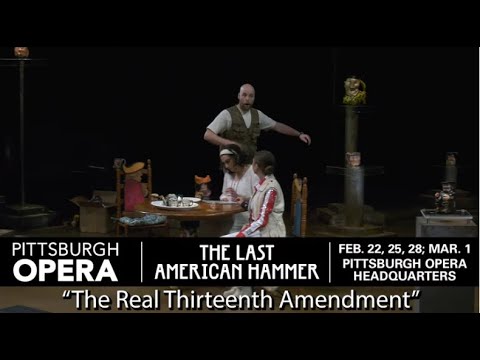 Pittsburgh Opera: The Last American Hammer - “The Real Thirteenth Amendment”