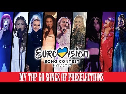 Eurovision 2017 - My Top 60 National Preselection Songs