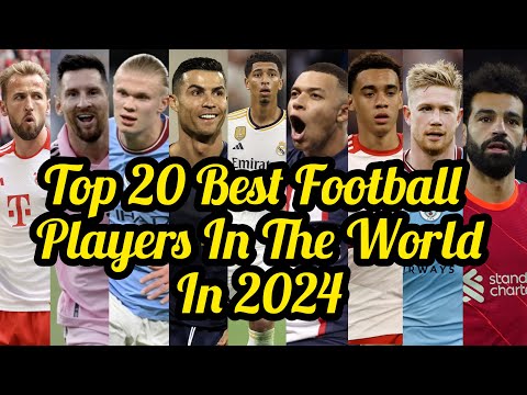Top 20 Best Football Players In The World In 2024