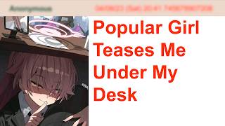 Popular Girl Teases Me Under My Desk | 4Chan Greentext Stories