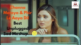 Hayat and Murat | Channa Mereya & Phir Le Aaya Dil Best Unplugged Sad Mashup by Asa Singh