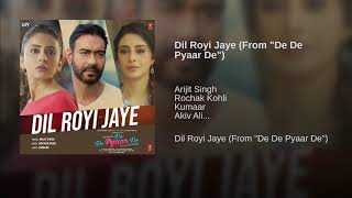 Arijit Singh : Dil Royi Jaye Full Song | De De Pyaar De | Rochak Kohli | New Song 2019 | Lyrics