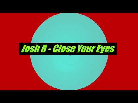 Josh B - Close Your Eyes