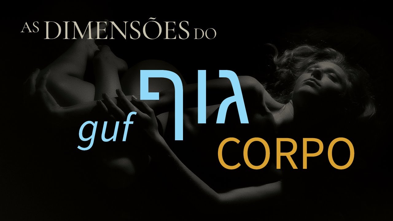 GUF, as Dimensões do CORPO | Curiosidades + Simbologia Bíblica e Espiritual, à luz do Hebraico