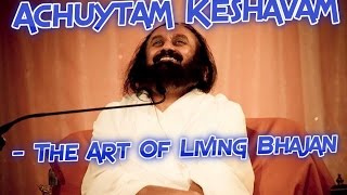 Achyutam Keshavam - The Art Of Living Bhajan (Sri 