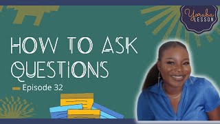YORUBA LESSONS EP.32 || HOW TO ASK QUESTIONS 1 || LET