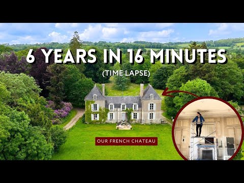 We Bought a Run Down Chateau: 6 Year Timelapse