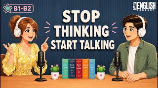 English podcast for Learning English conversation | Stop Thinking Start Talking | Daily Life English