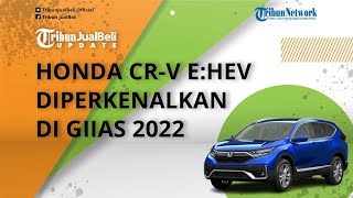 Honda CR-V e:HEV Diperkenalkan di GIIAS 2022, Dibekali Mesin Hybrid, Siap Meluncur Tahun Depan