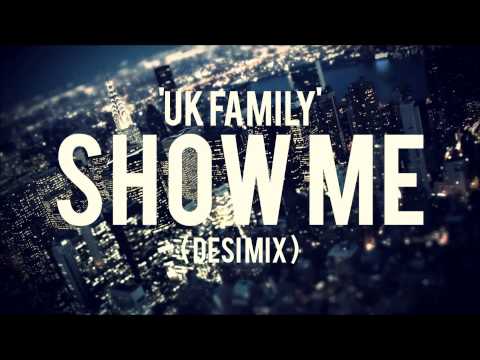 UK FAMILY - Show Me ( Desi Mix )