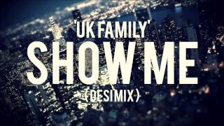 UK FAMILY - Show Me ( Desi Mix )
