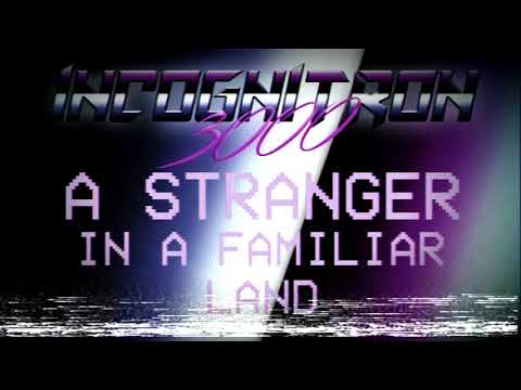 Incognitron 3000 - A Stranger In A Familiar Land