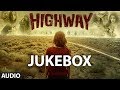 Highway Songs Jukebox A R Rahman Alia Bhatt Randeep Hooda
