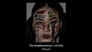 The Neighbourhood - Let It Go مُترجمة [Arabic Sub]