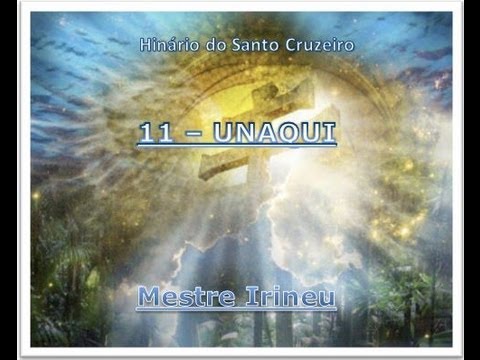 11 - Unaqui - Hinário do Santo Cruzeiro - Mestre Irineu