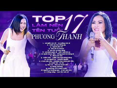 TOP 17 Bài Hit Làm Nên Tên Tuổi Của Phương Thanh | Một Thời Đã Xa, Khi Giấc Mơ Về, Đêm Lao Xao..