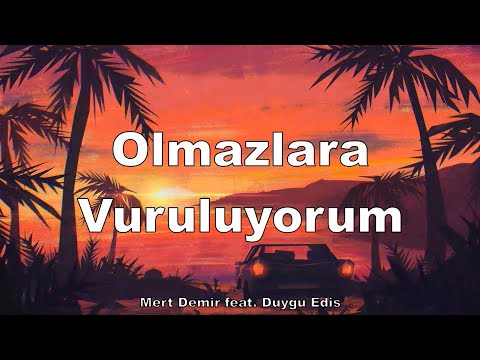 Mert Demir feat  Duygu Edis   Olmazlara Vuruluyorum sözleri   lyrics