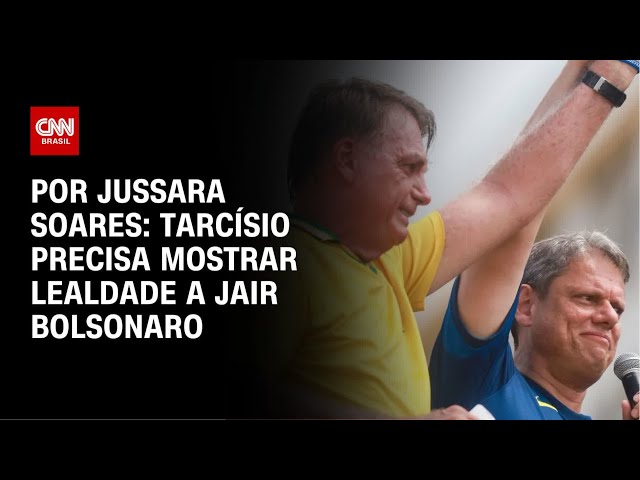 Análise: Tarcísio precisa mostrar lealdade a Jair Bolsonaro | AGORA CNN
