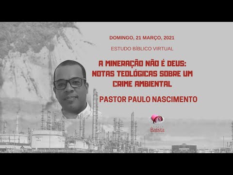 A mineração não é Deus: notas teológicas sobre um crime ambiental | Pr. Paulo | Domingo 21/03/2021