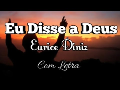 Eurice Diniz | Eu Disse a Deus | Video Letra Oficial