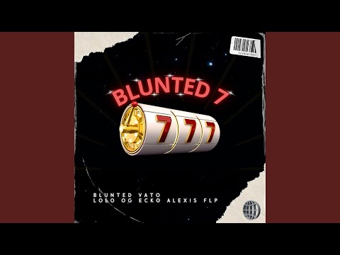 BLUNTED 7 (feat. BLUNTED VATO, Lolo OG & ECKO) (Remix)