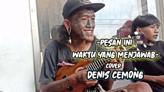 Download lagu Pesan Ini Waktu Yang Menjawab - Romi the jahat || cover Denis Cemong || mp3
