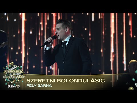 Szeretni bolondulásig (PÉLY BARNA) | Csináljuk a fesztivált! | VÁLOGATÓ