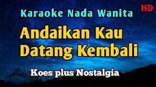 Download lagu Andaikan Kau Datang Kembali - Karaoke Nada Wanita Nostalgia  mp3