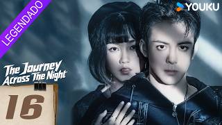 [A Jornada Através da Noite] EP16 | Joseph Zeng / Cherry Ngan / Zhou Chengao | YOUKU