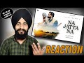 Reaction  Na Jatta Na (Official Video) | Laddi Chahal | Parmish Verma | Harp Farmer
