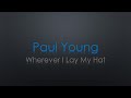 Paul Young Wherever I Lay My Hat Lyrics