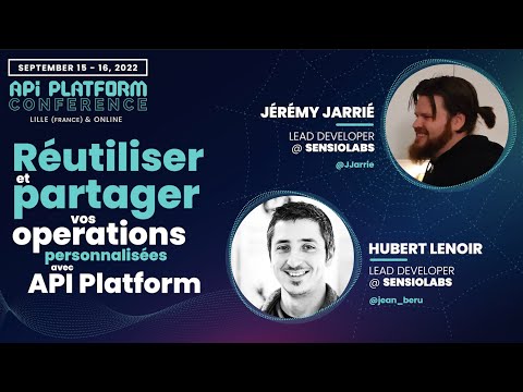 Jérémy Jarrié and Hubert Lenoir - Réutiliser et partager vos opérations personnalisées avec API Platform