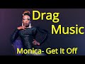 Monica  Get It Off DRAG MUSIC  MIX EDIT