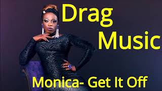 Monica  Get It Off DRAG MUSIC  MIX EDIT
