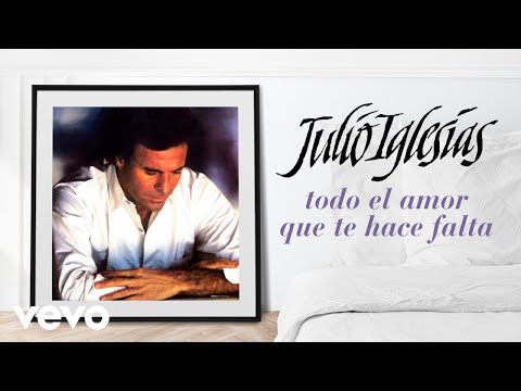 Todo Amor Que Te Faz Falta (todo El Amor Que Te Hace Falta) - Julio Iglesias