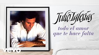 Julio Iglesias - Todo el Amor Que Te Hace Falta