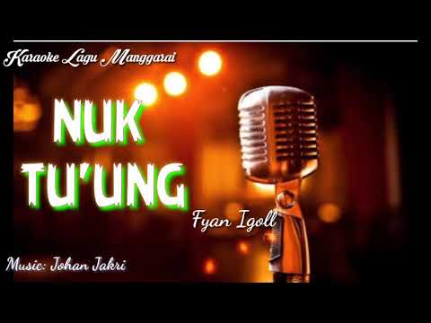 Karaoke Lagu Manggarai || NUK TU'UNG - Dipopulerkan: Fyan Igoll || Music: Johan Jakri