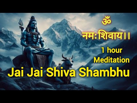 Jai Jai Shiv Shambhu | Listen 1 hour Shiva Meditation Daily To Relax & Calm Your Mind, To Pure Soul